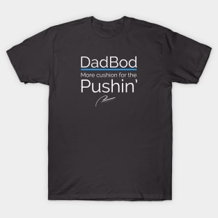 Dad Bod More Cushion For the Pushin’ T-Shirt